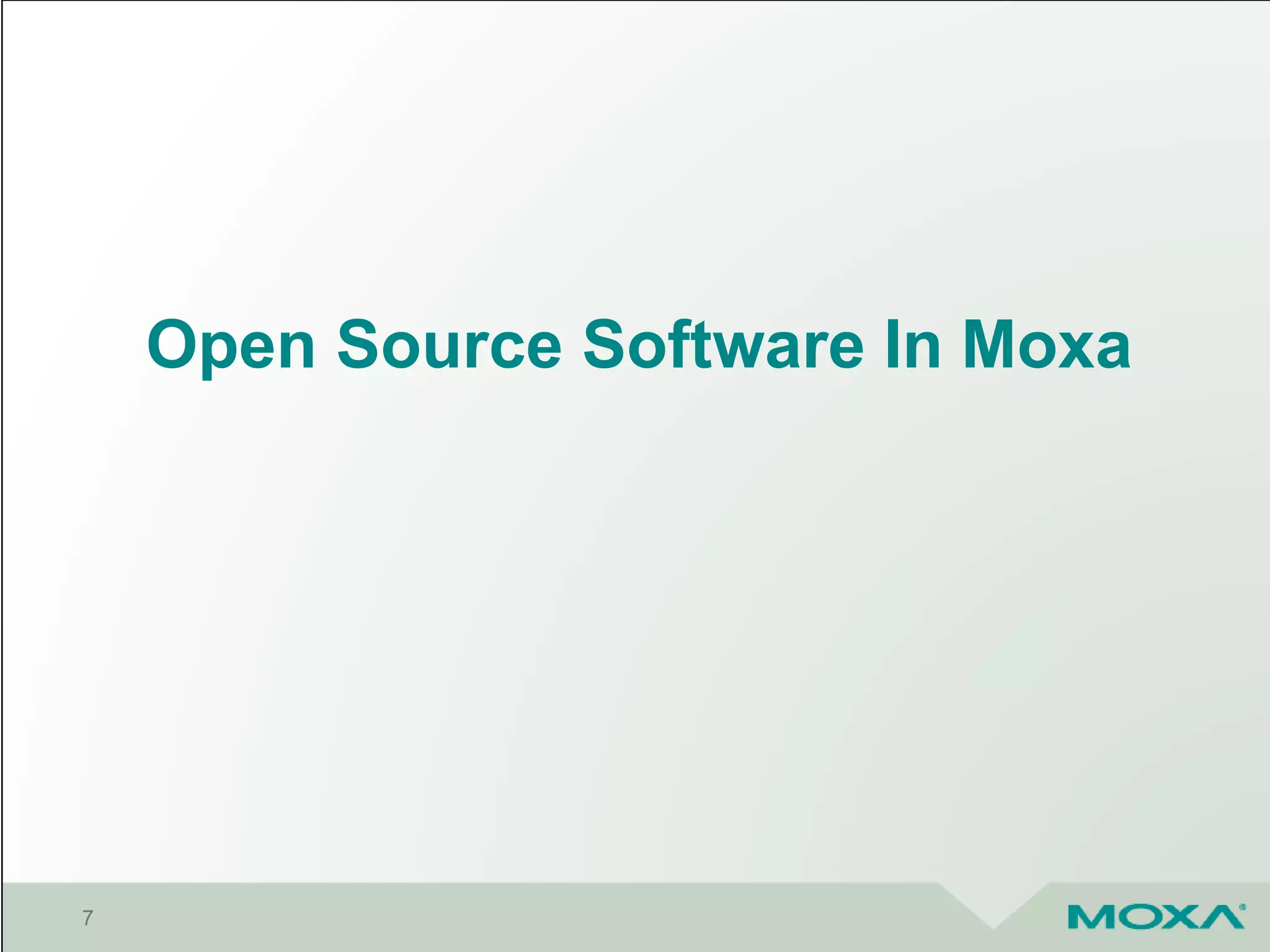 Open Source Software In Moxa
7
 