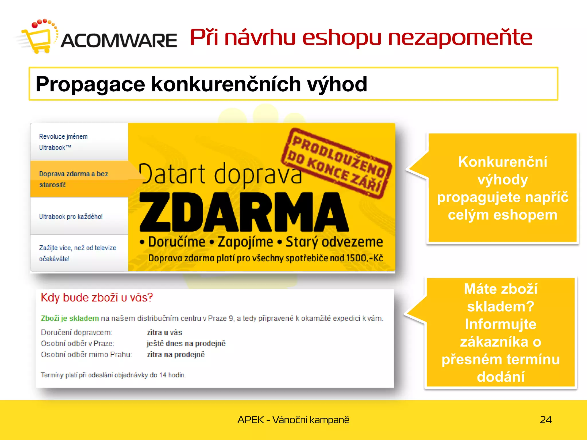 Konkurenční
     výhody
propagujete napříč
 celým eshopem




   Máte zboží
     skladem?
    Informujte
   zákazníka o
přesném termínu
      dodání
 