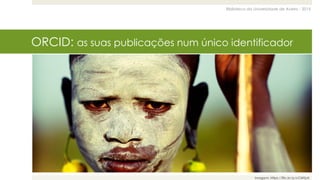 Biblioteca da Universidade de Aveiro - 2015
ORCID: as suas publicações num único identificador
Imagem: https://flic.kr/p/cCMTpA
 