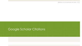 Biblioteca da Universidade de Aveiro - 2015
Google Scholar Citations
 