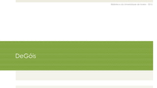 Biblioteca da Universidade de Aveiro - 2015
DeGóis
 