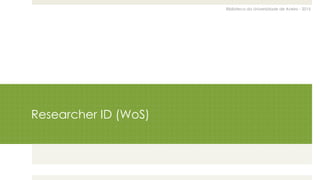 Biblioteca da Universidade de Aveiro - 2015
Researcher ID (WoS)
 