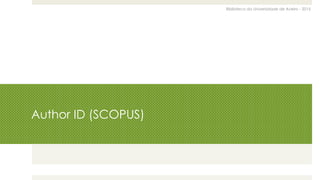 Biblioteca da Universidade de Aveiro - 2015
Author ID (SCOPUS)
 
