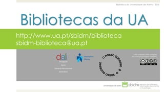Bibliotecas da UA
Biblioteca da Universidade de Aveiro - 2015
as suas publicações num único identificador
http://www.ua.pt/sbidm/biblioteca
sbidm-biblioteca@ua.pt
Estes conteúdos estão protegidos
por uma licença Creative Commons:
Divulgação
Apoio
Literacia Informacional
2014|2015
 
