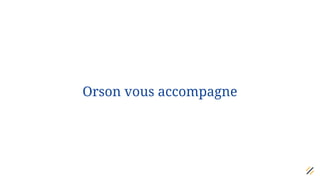 Orson vous accompagne
 