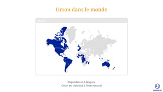 Orson dans le monde
Disponible en 4 langues,
Orson est distribué à l’international
 