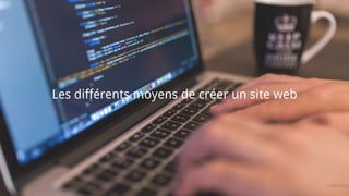 Les différents moyens de créer un site web
 