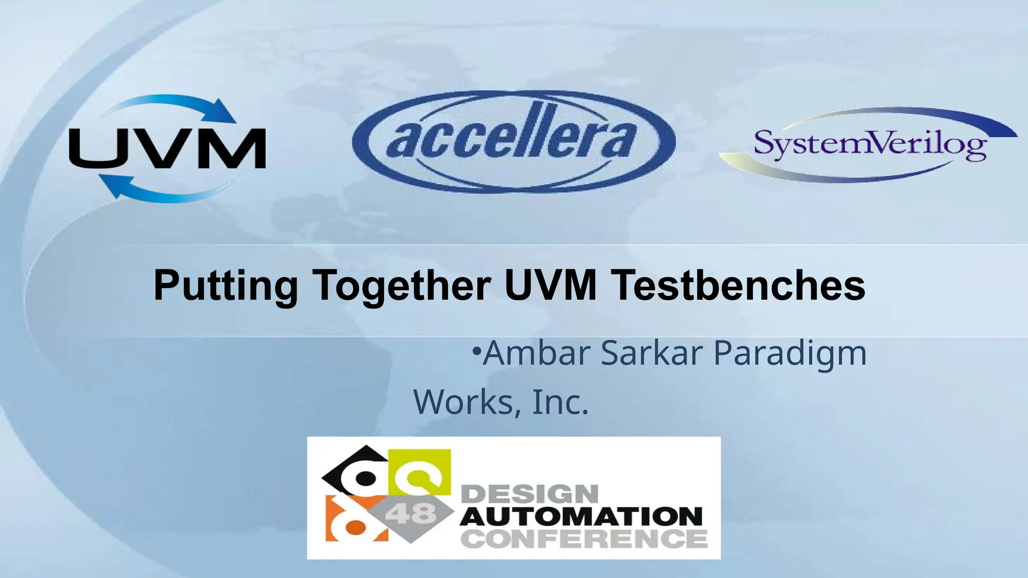 Putting Together UVM Testbenches
•Ambar Sarkar Paradigm
Works, Inc.
 