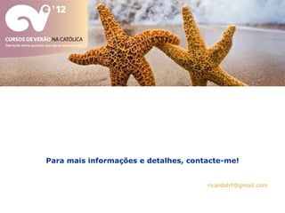 Para mais informações e detalhes, contacte-me!


                                      ricardolrt@gmail.com
 
