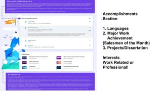 Accomplishments
Section
1. Languages
2. Major Work
Achievement
(Salesmen of the Month)
3. Projects/Dissertation
Interests
Work Related or
Professional!
 