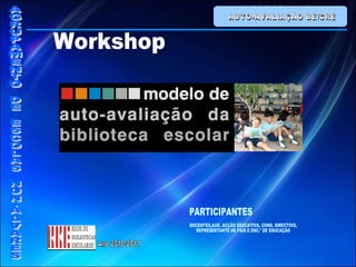 AUTO-AVALIAÇÃO BE/CRE DOCENTES,AUX. ACÇÃO EDUCATIVA, CONS. DIRECTIVO,  REPRESENTANTE DE PAIS E ENC.º DE EDUCAÇÃO PARTICIPANTES Workshop  AGRUPAMENTO DE ESCOLAS NUN'ÁLVARES Ano 2010-2011 