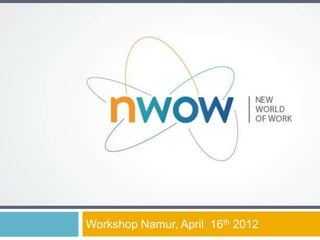 Workshop Namur, April 16th 2012
 