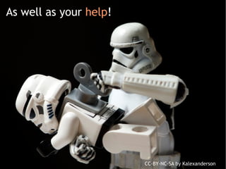 CC-BY-NC-SA by Kalexanderson
As well as your help!
 