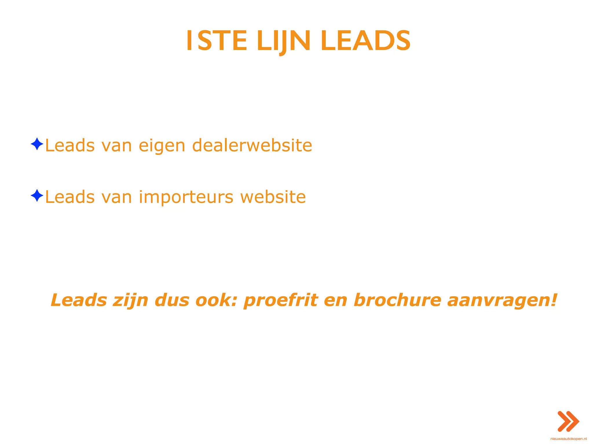 1STE LIJN LEADS
✦Leads van eigen dealerwebsite
✦Leads van importeurs website
Leads zijn dus ook: proefrit en brochure aanvragen!
 
