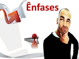 Ênfases
 