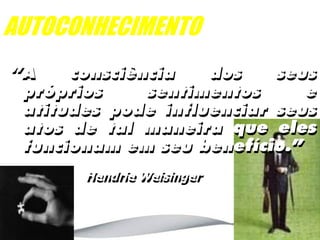 AUTOCONHECIMENTO




      Hendrie Weisinger
 