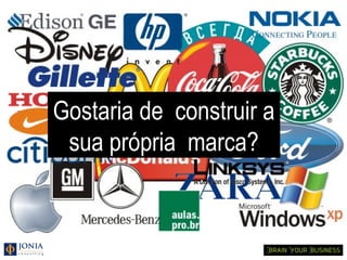 Gostaria de construir a
 sua própria marca?
 