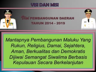Visi PEMBANGUNAN DAERAH
TAHUN 2014 - 2019
 