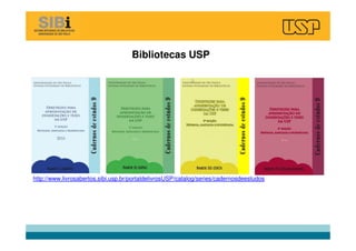http://www.livrosabertos.sibi.usp.br/portaldelivrosUSP/catalog/series/cadernosdeestudos
Bibliotecas USP
 