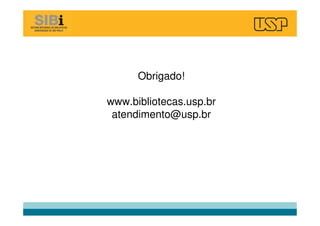 Obrigado!
www.bibliotecas.usp.br
atendimento@usp.br
 