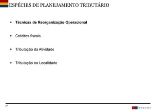 DateTitre de la présentation27
 Técnicas de Reorganização Operacional
 Créditos fiscais
 Tributação da Atividade
 Tributação na Localidade
ESPÉCIES DE PLANEJAMENTO TRIBUTÁRIO
 