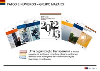FATOS E NÚMEROS – GRUPO MAZARS
Uma organização transparente e a única
empresa de auditoria e consultoria global a publicar um
relatório anual abrangente de suas demonstrações
financeiras consolidadas.
 