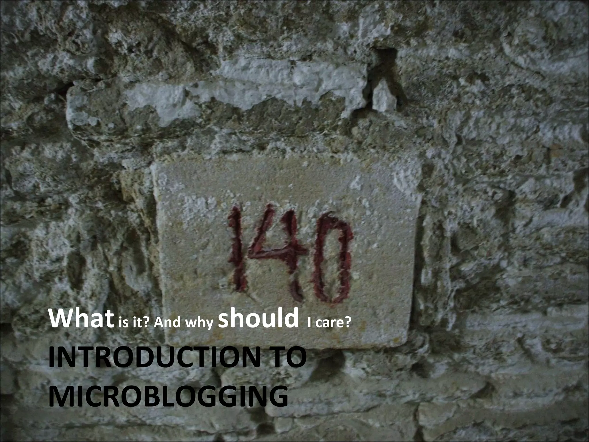 INTRODUCTION TO MICROBLOGGING What  is it? And why  should   I care?  