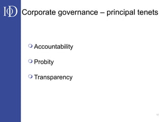 12
Corporate governance – principal tenets
 Accountability
 Probity
 Transparency
 