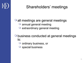 19
Shareholders’ meetings
 all meetings are general meetings
 annual general meeting
 extraordinary general meeting
 business conducted at general meetings
is:
 ordinary business, or
 special business
 