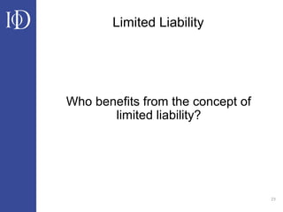 23
Limited Liability
Who benefits from the concept of
limited liability?
 