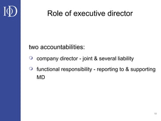 58
Role of executive director
two accountabilities:
 company director - joint & several liability
 functional responsibility - reporting to & supporting
MD
 