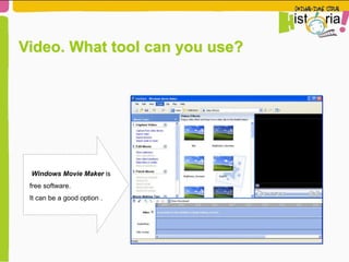 Windows Movie Maker is
free software.
It can be a good option .
Video. What tool can you use?
 
