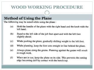WOOD WORKING PROCEDURE
Method of Using the Plane
 