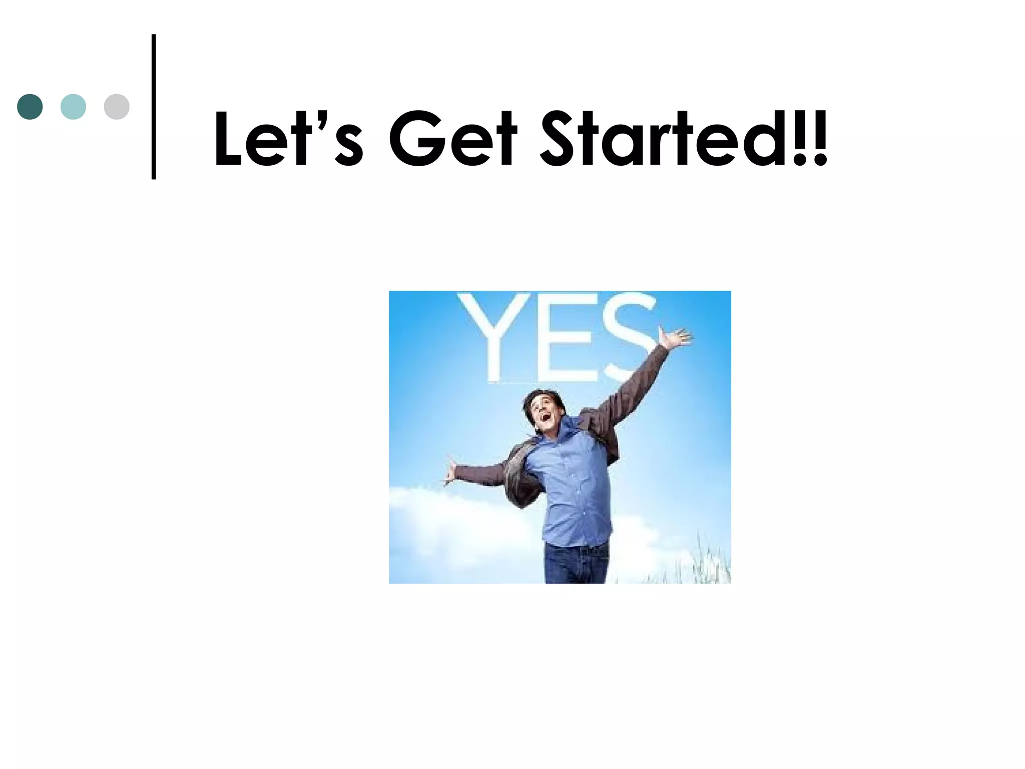 Let’s Get Started!!
 