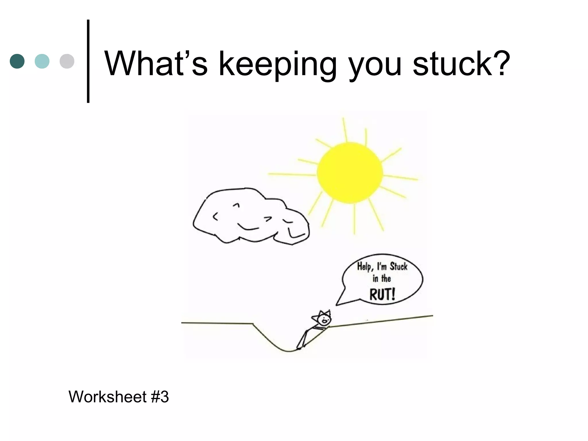 What’s keeping you stuck?




Worksheet #3
 