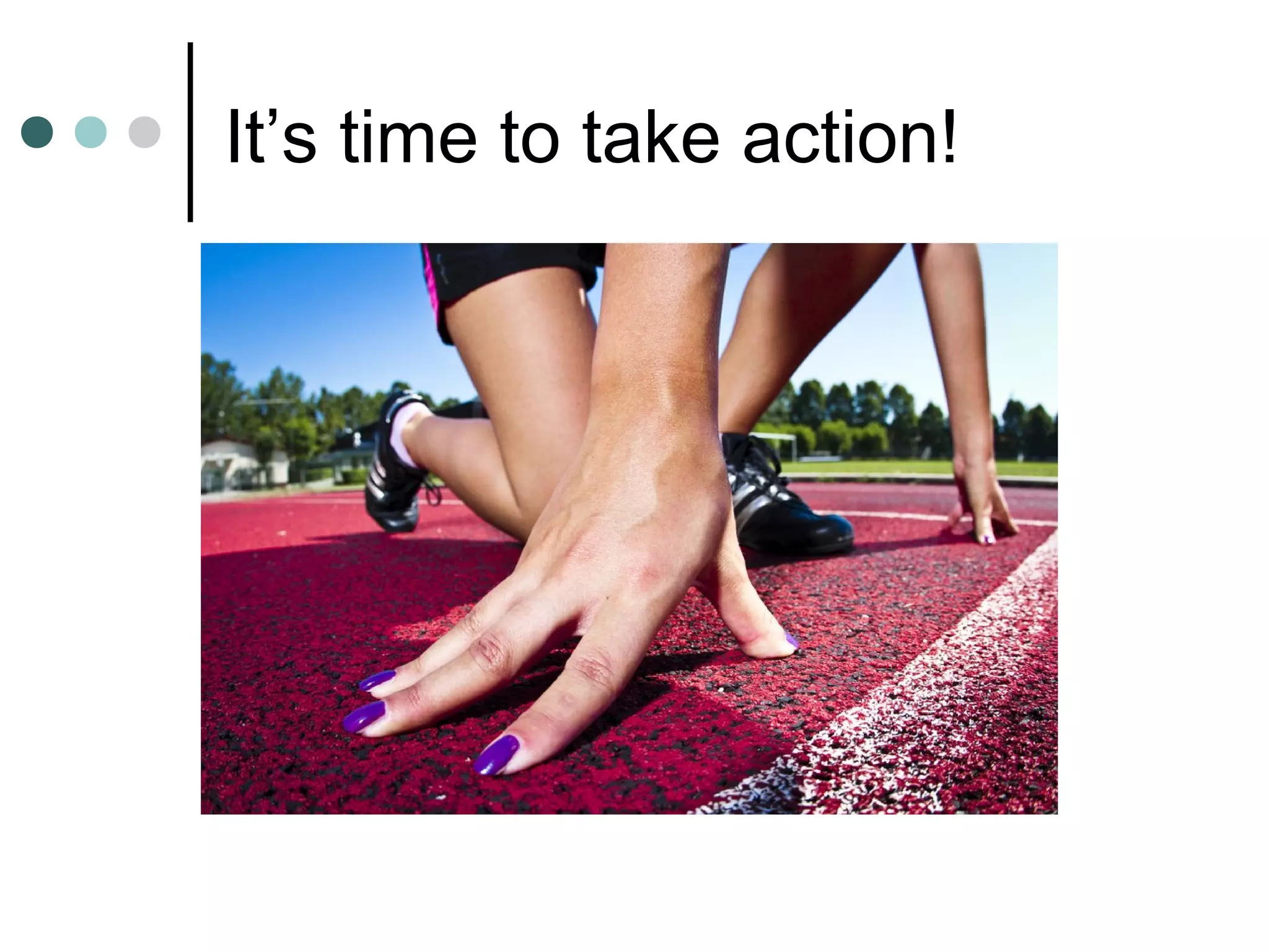 It’s time to take action!
 