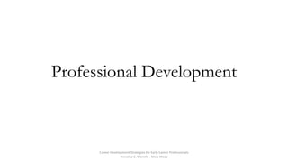 Professional Development
Career Development Strategies for Early Career Professionals
Annalisa C. Moretti - Silvia Mejia
 