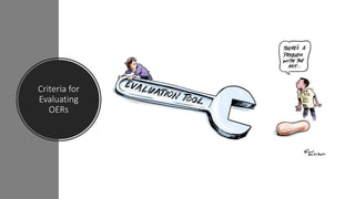 Criteria for
Evaluating
OERs
 