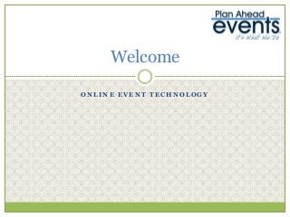 Welcome
ONLINE EVENT TECHNOLOGY

 