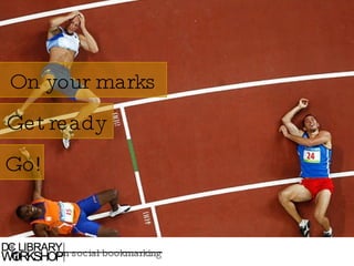 On your marks Get ready Go! on social bookmarking 