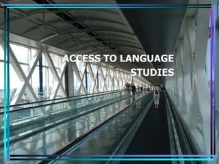 1 ACCESS TO LANGUAGE                                STUDIES 
