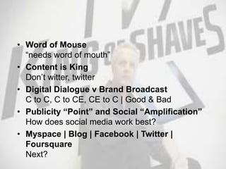 Word of Mouse“needs word of mouth”<br />Content is KingDon’t witter, twitter<br />Digital Dialogue v Brand BroadcastC to C...
