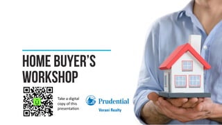 HOME BUYER’S
WORKSHOP
Take%a%digital%
copy%of%this%
presenta4on%

 