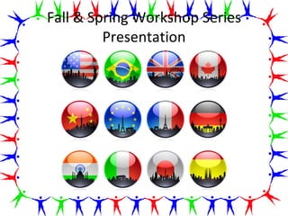 Fall & Spring Workshop Series Presentation 