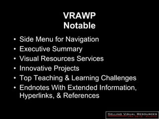 VRAWP Notable Side Menu for Navigation Executive Summary Visual Resources Services Innovative Projects Top Teaching & Learning Challenges Endnotes With Extended Information, Hyperlinks, & References 