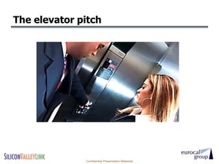 The elevator pitch




              Confidential Presentation Materials
 