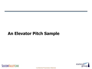 An Elevator Pitch Sample




             Confidential Presentation Materials
 
