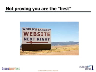 Not proving you are the “best”




              Confidential Presentation Materials
 
