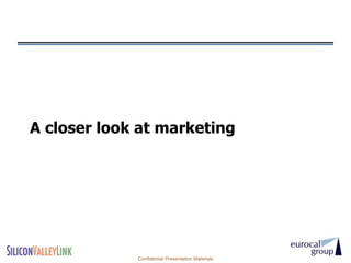 A closer look at marketing




             Confidential Presentation Materials
 