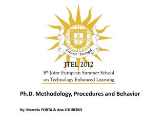 Ph.D. Methodology, Procedures and Behavior

By: Marcela PORTA & Ana LOUREIRO
 